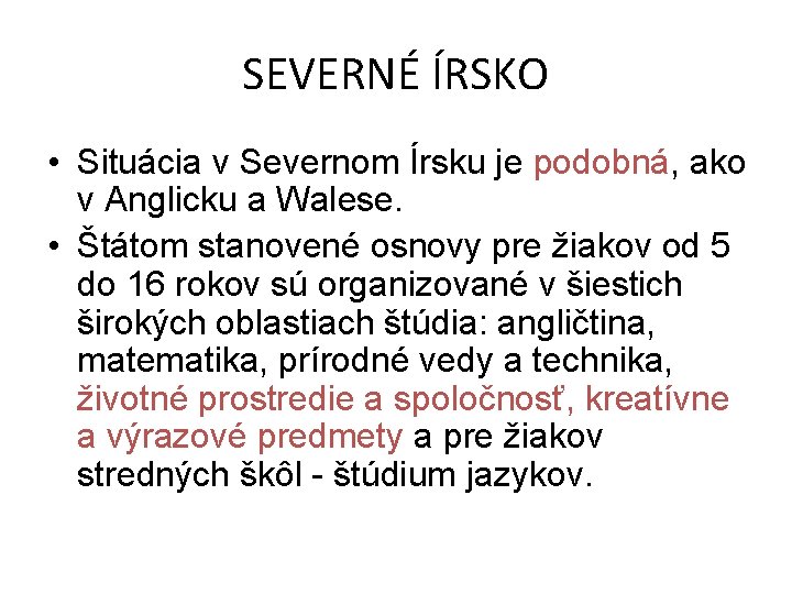 SEVERNÉ ÍRSKO • Situácia v Severnom Írsku je podobná, ako v Anglicku a Walese.