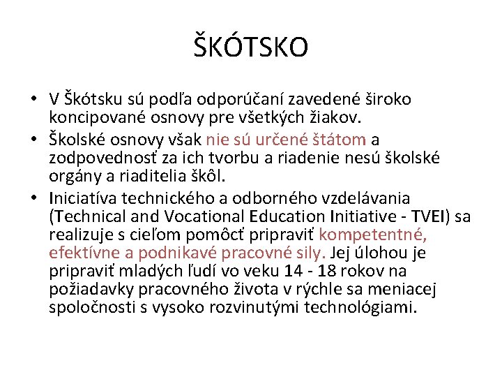 ŠKÓTSKO • V Škótsku sú podľa odporúčaní zavedené široko koncipované osnovy pre všetkých žiakov.