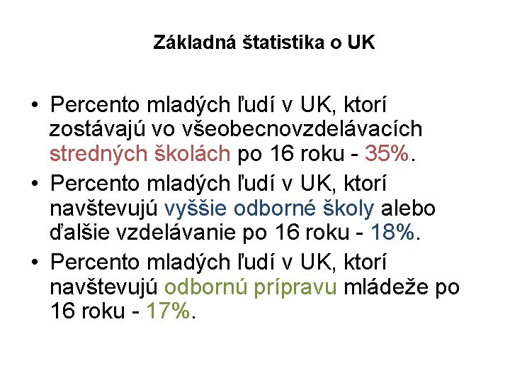 Základná štatistika o UK • Percento mladých ľudí v UK, ktorí zostávajú vo všeobecnovzdelávacích