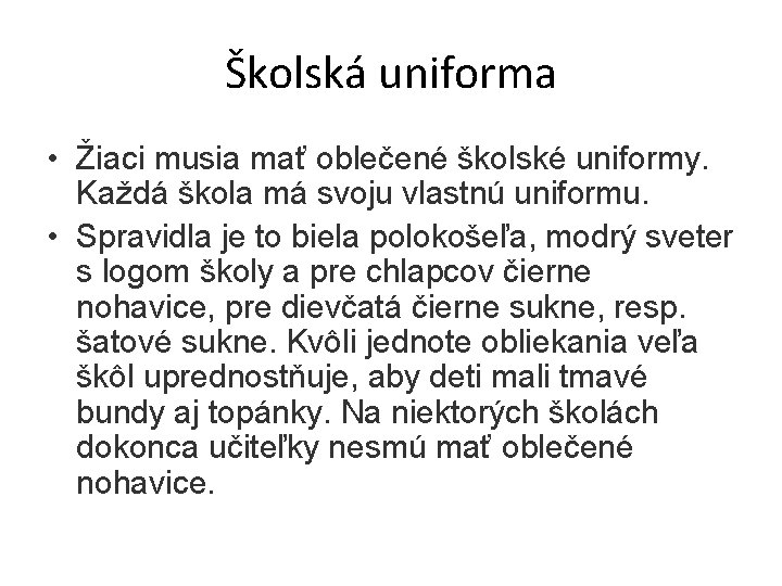 Školská uniforma • Žiaci musia mať oblečené školské uniformy. Každá škola má svoju vlastnú