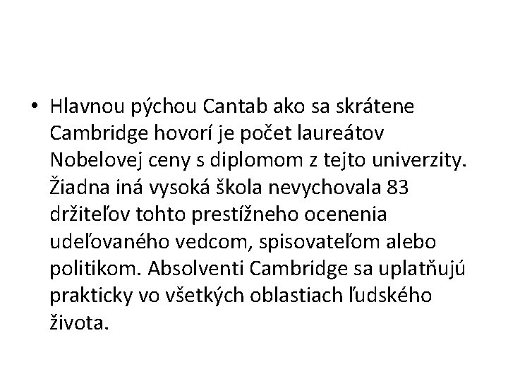  • Hlavnou pýchou Cantab ako sa skrátene Cambridge hovorí je počet laureátov Nobelovej