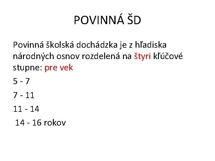 POVINNÁ ŠD Povinná školská dochádzka je z hľadiska národných osnov rozdelená na štyri kľúčové