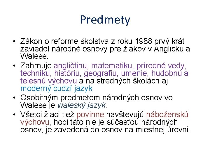 Predmety • Zákon o reforme školstva z roku 1988 prvý krát zaviedol národné osnovy