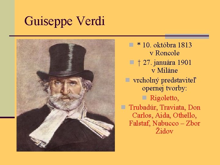 Guiseppe Verdi n * 10. októbra 1813 v Roncole n † 27. januára 1901