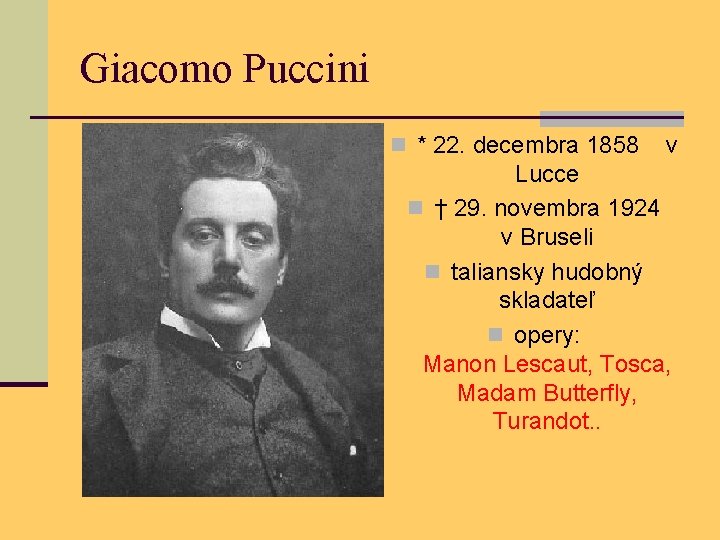 Giacomo Puccini n * 22. decembra 1858 v Lucce n † 29. novembra 1924