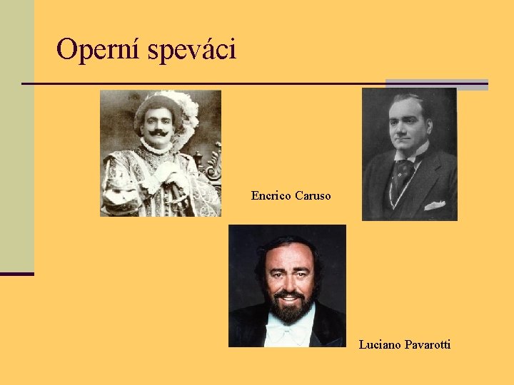 Operní speváci Encrico Caruso Luciano Pavarotti 