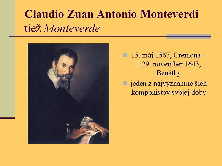 Claudio Zuan Antonio Monteverdi tiež Monteverde n 15. máj 1567, Cremona – † 29.