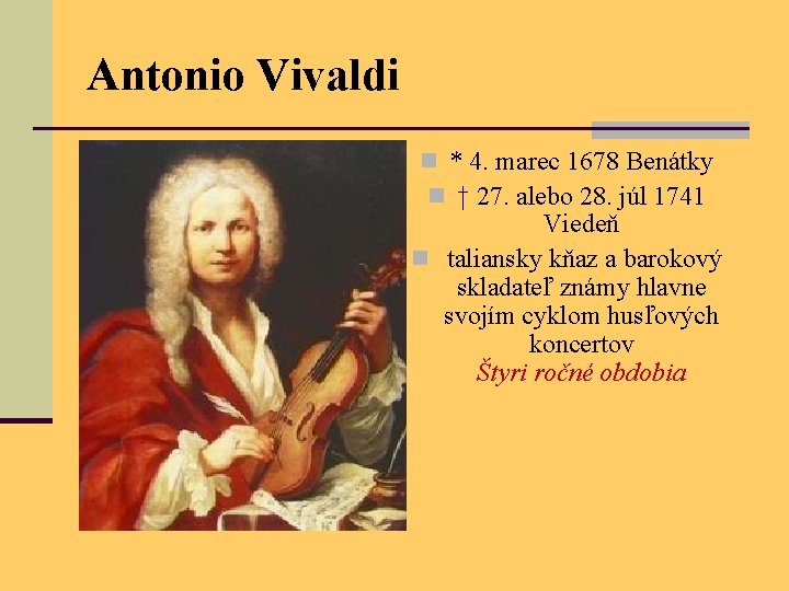 Antonio Vivaldi n * 4. marec 1678 Benátky n † 27. alebo 28. júl