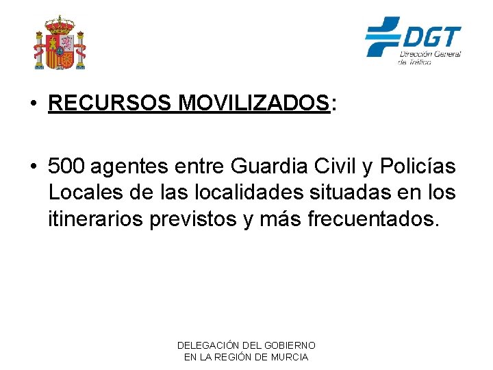  • RECURSOS MOVILIZADOS: • 500 agentes entre Guardia Civil y Policías Locales de