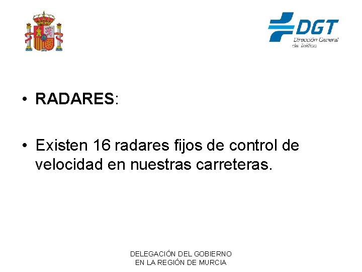  • RADARES: • Existen 16 radares fijos de control de velocidad en nuestras