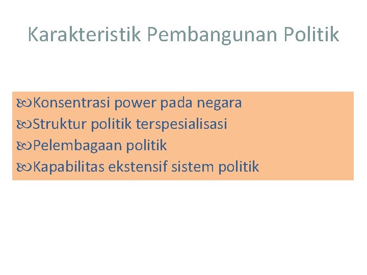 Karakteristik Pembangunan Politik Konsentrasi power pada negara Struktur politik terspesialisasi Pelembagaan politik Kapabilitas ekstensif