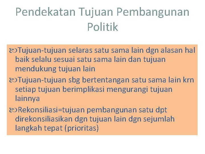 Pendekatan Tujuan Pembangunan Politik Tujuan-tujuan selaras satu sama lain dgn alasan hal baik selalu