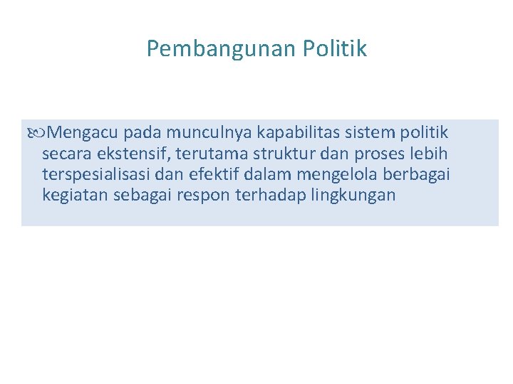 Pembangunan Politik Mengacu pada munculnya kapabilitas sistem politik secara ekstensif, terutama struktur dan proses