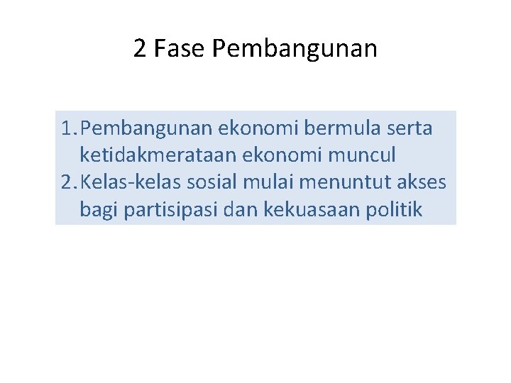 2 Fase Pembangunan 1. Pembangunan ekonomi bermula serta ketidakmerataan ekonomi muncul 2. Kelas-kelas sosial