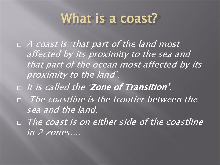 What is a coast? A coast is ‘that part of the land most affected