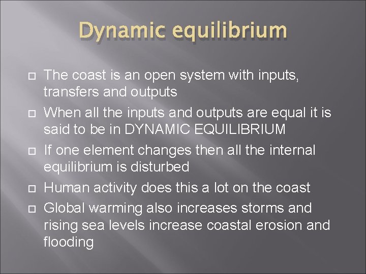 Dynamic equilibrium The coast is an open system with inputs, transfers and outputs When