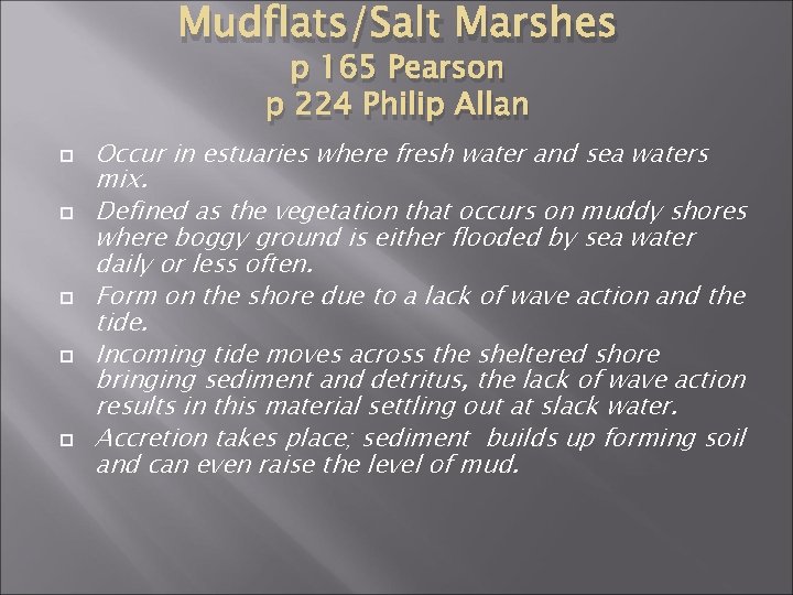 Mudflats/Salt Marshes p 165 Pearson p 224 Philip Allan Occur in estuaries where fresh