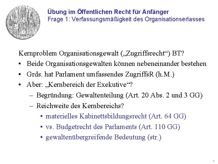 Übung im Öffentlichen Recht für Anfänger Frage 1: Verfassungsmäßigkeit des Organisationserlasses Kernproblem Organisationsgewalt („Zugriffsrecht“)