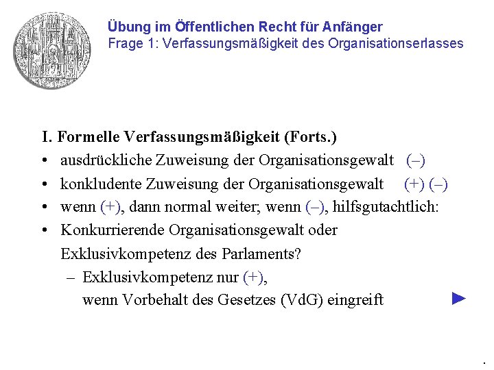 Übung im Öffentlichen Recht für Anfänger Frage 1: Verfassungsmäßigkeit des Organisationserlasses I. Formelle Verfassungsmäßigkeit