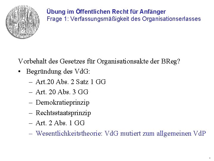 Übung im Öffentlichen Recht für Anfänger Frage 1: Verfassungsmäßigkeit des Organisationserlasses Vorbehalt des Gesetzes