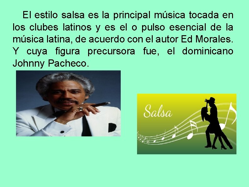 El estilo salsa es la principal música tocada en los clubes latinos y es