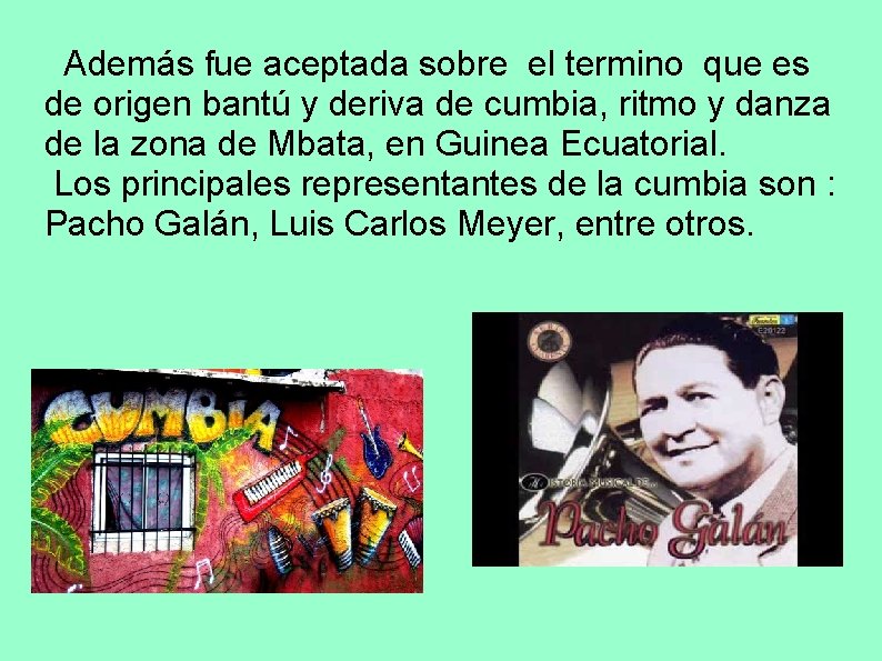 Además fue aceptada sobre el termino que es de origen bantú y deriva de