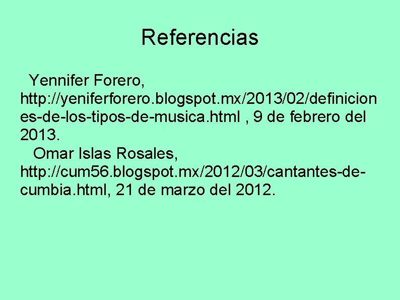 Referencias Yennifer Forero, http: //yeniferforero. blogspot. mx/2013/02/definicion es-de-los-tipos-de-musica. html , 9 de febrero del