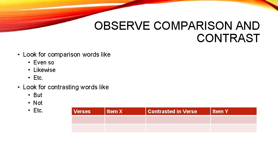 OBSERVE COMPARISON AND CONTRAST • Look for comparison words like • Even so •