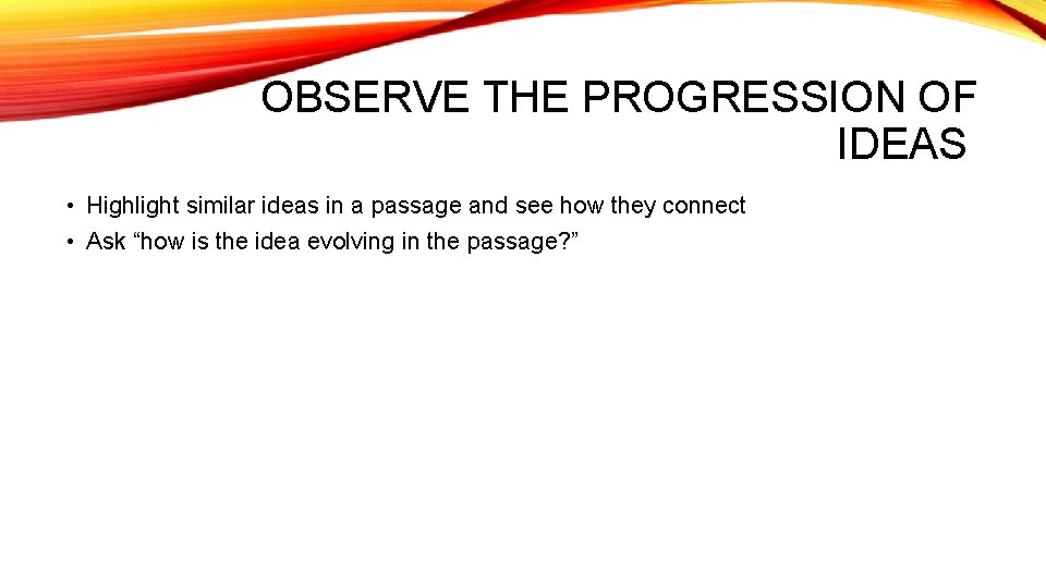 OBSERVE THE PROGRESSION OF IDEAS • Highlight similar ideas in a passage and see