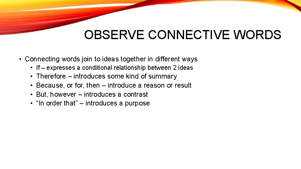 OBSERVE CONNECTIVE WORDS • Connecting words join to ideas together in different ways •
