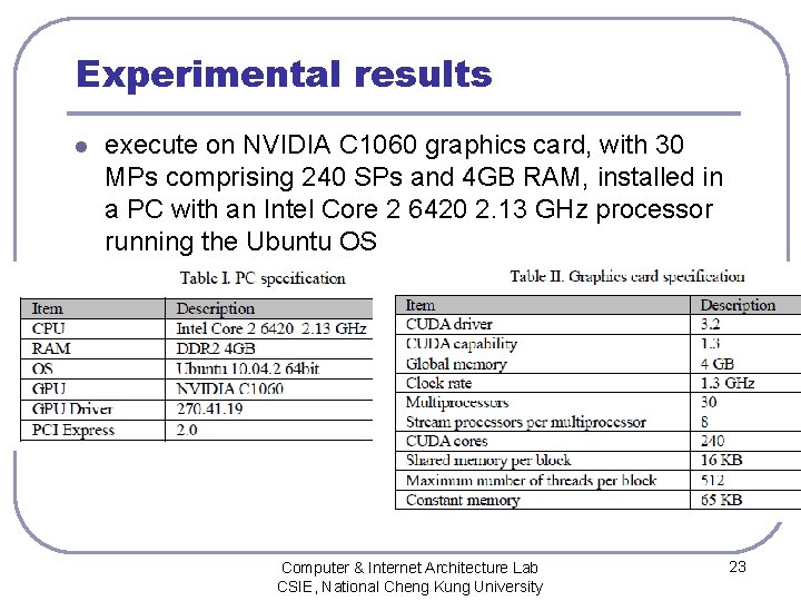 Experimental results l execute on NVIDIA C 1060 graphics card, with 30 MPs comprising