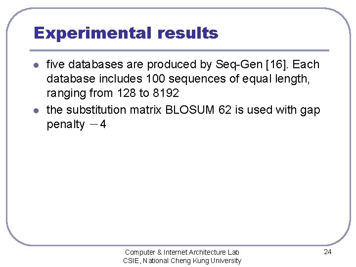 Experimental results l l five databases are produced by Seq-Gen [16]. Each database includes