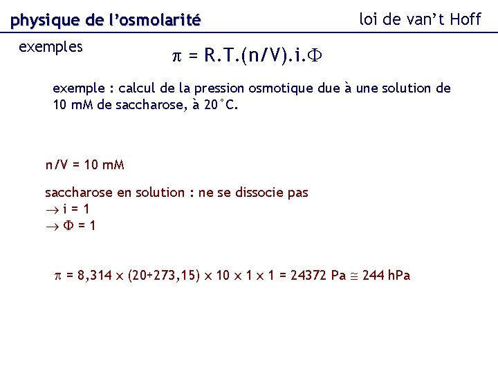 physique de l’osmolarité exemples loi de van’t Hoff p = R. T. (n/V). i.