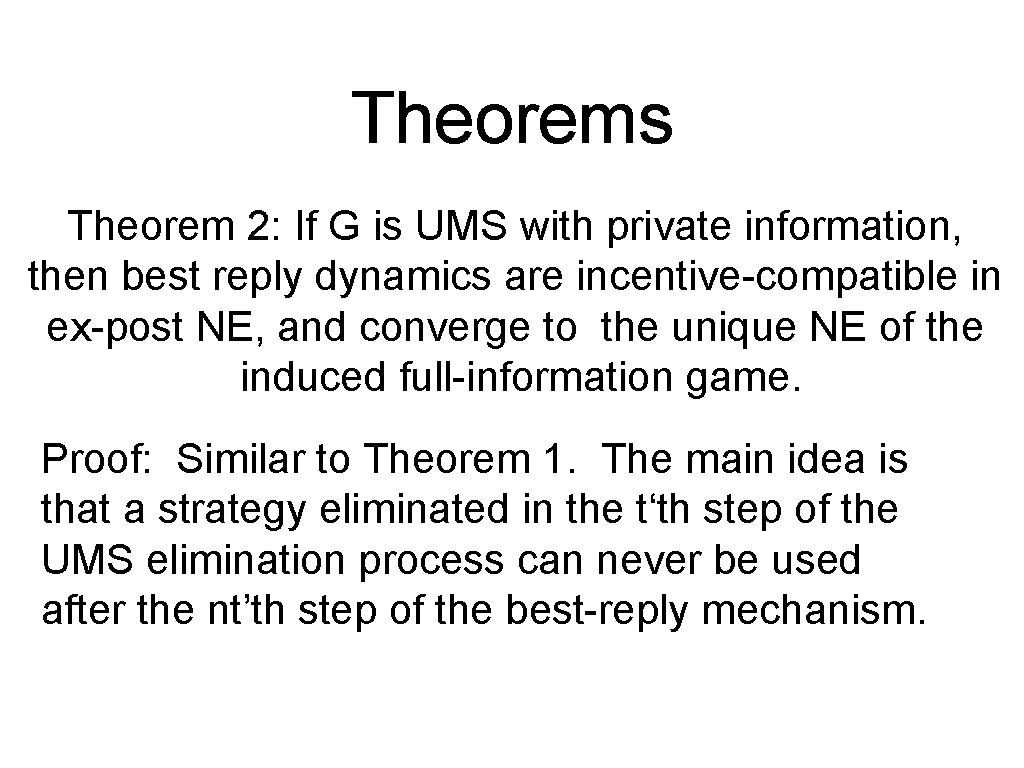 Theorems Theorem 2: If G is UMS with private information, then best reply dynamics
