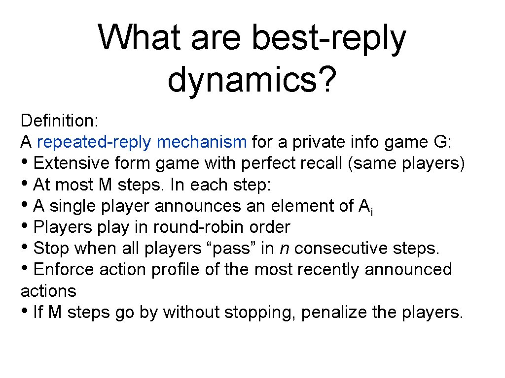 What are best-reply dynamics? Definition: A repeated-reply mechanism for a private info game G: