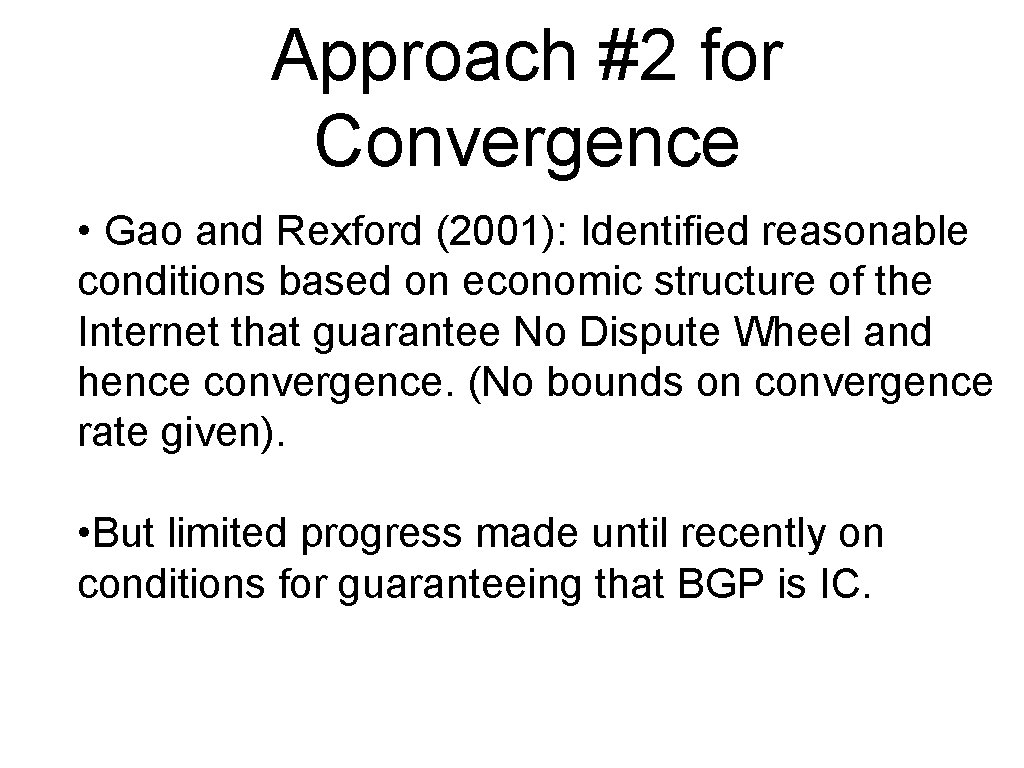 Approach #2 for Convergence • Gao and Rexford (2001): Identified reasonable conditions based on