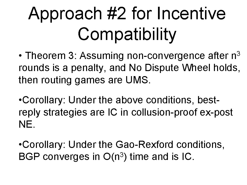 Approach #2 for Incentive Compatibility • Theorem 3: Assuming non-convergence after n 3 rounds