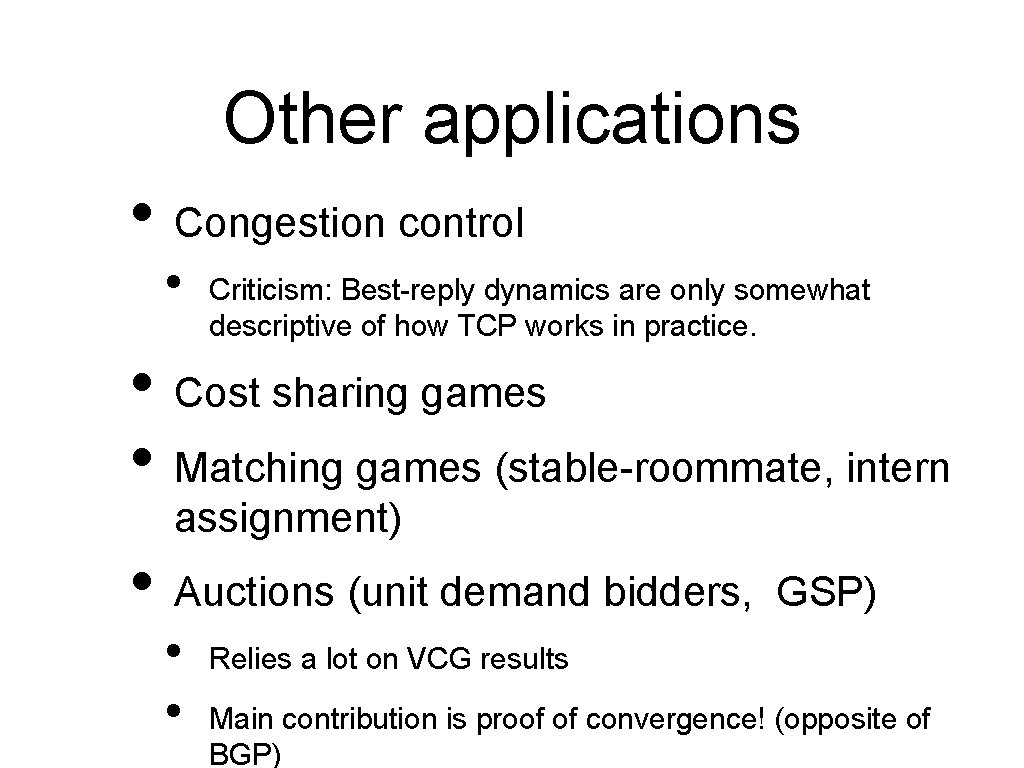 Other applications • Congestion control • Criticism: Best-reply dynamics are only somewhat descriptive of