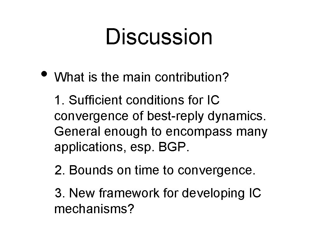 Discussion • What is the main contribution? 1. Sufficient conditions for IC convergence of