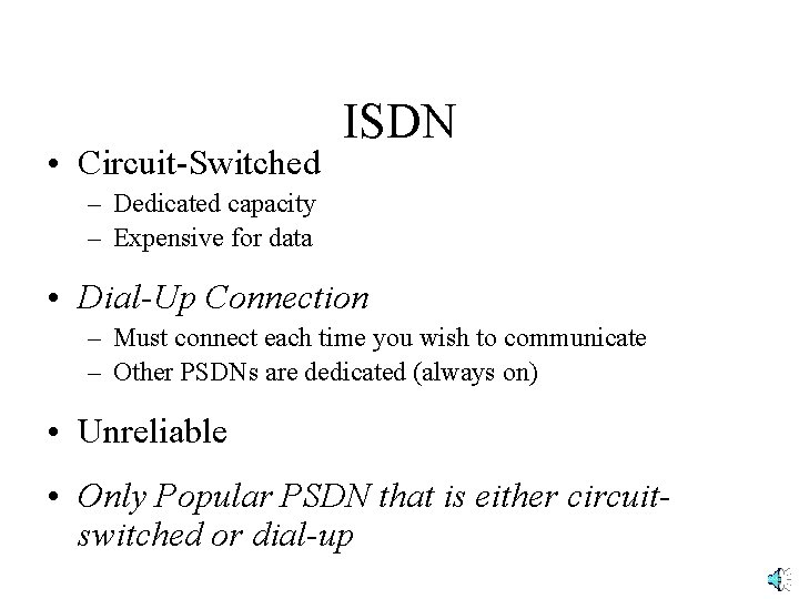  • Circuit-Switched ISDN – Dedicated capacity – Expensive for data • Dial-Up Connection