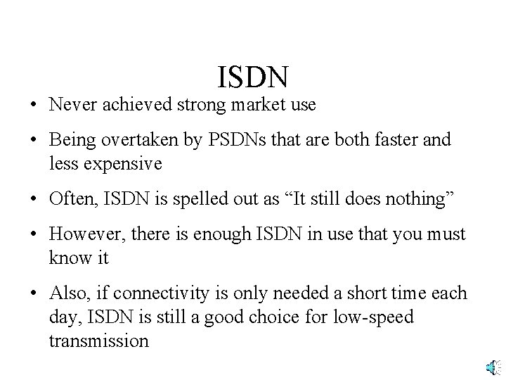 ISDN • Never achieved strong market use • Being overtaken by PSDNs that are