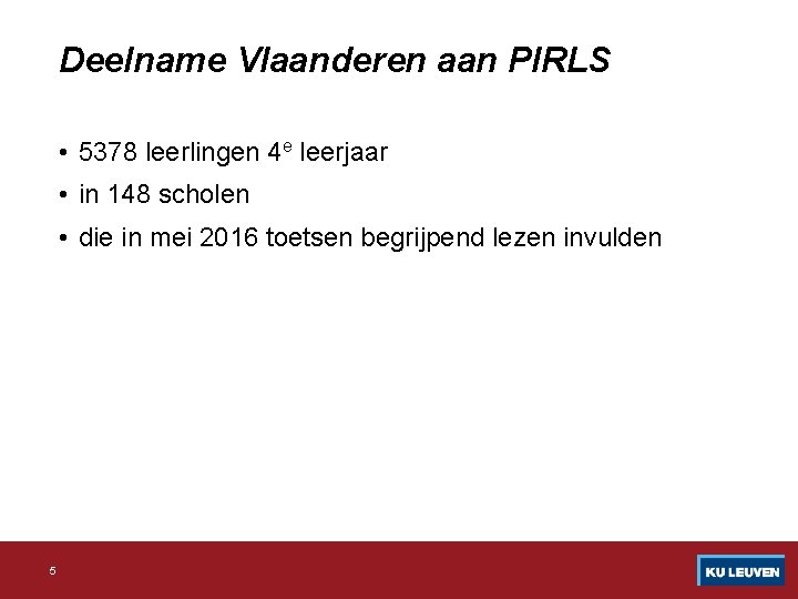 Deelname Vlaanderen aan PIRLS • 5378 leerlingen 4 e leerjaar • in 148 scholen