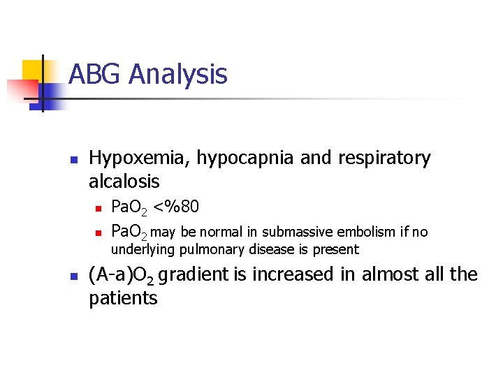 ABG Analysis n Hypoxemia, hypocapnia and respiratory alcalosis n n Pa. O 2 <%80