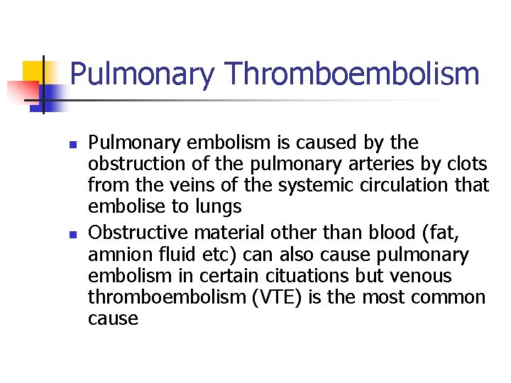 Pulmonary Thromboembolism n n Pulmonary embolism is caused by the obstruction of the pulmonary