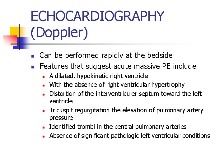 ECHOCARDIOGRAPHY (Doppler) n n Can be performed rapidly at the bedside Features that suggest