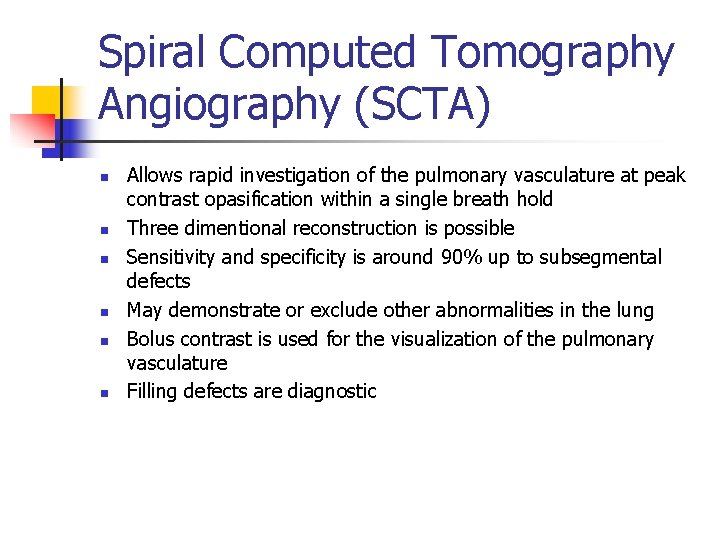 Spiral Computed Tomography Angiography (SCTA) n n n Allows rapid investigation of the pulmonary