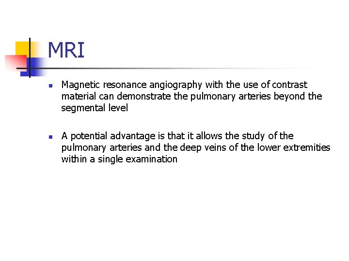 MRI n n Magnetic resonance angiography with the use of contrast material can demonstrate