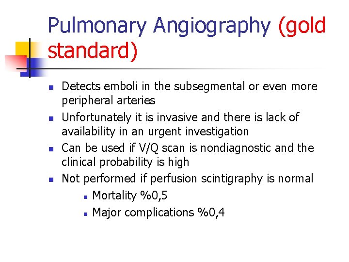 Pulmonary Angiography (gold standard) n n Detects emboli in the subsegmental or even more