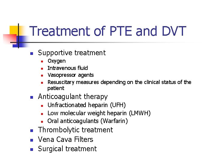 Treatment of PTE and DVT n Supportive treatment n n n Anticoagulant therapy n