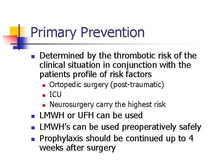 Primary Prevention n Determined by the thrombotic risk of the clinical situation in conjunction